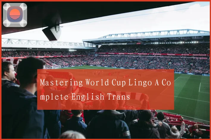 Mastering World Cup Lingo A Complete English Trans